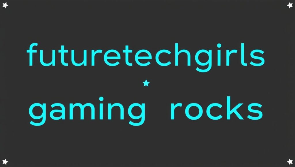 futuretechgirls gaming rocks